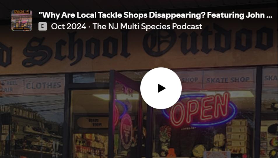 "Why Are Local Tackle Shops Disappearing?" Featuring John Bullock with NJ Multi Species Podcast